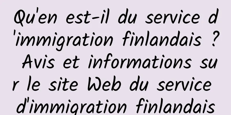 Qu'en est-il du service d'immigration finlandais ? Avis et informations sur le site Web du service d'immigration finlandais