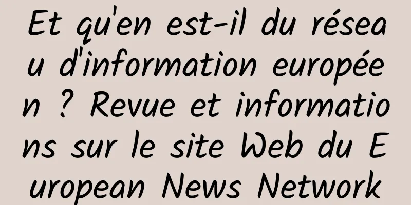 Et qu'en est-il du réseau d'information européen ? Revue et informations sur le site Web du European News Network