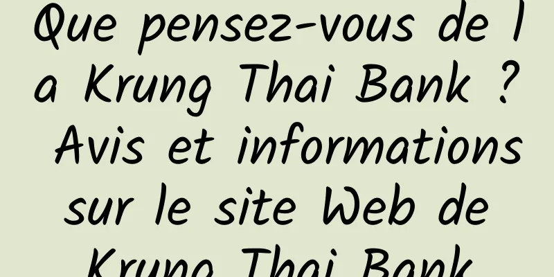 Que pensez-vous de la Krung Thai Bank ? Avis et informations sur le site Web de Krung Thai Bank