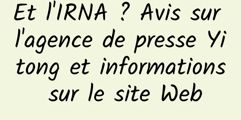 Et l'IRNA ? Avis sur l'agence de presse Yitong et informations sur le site Web