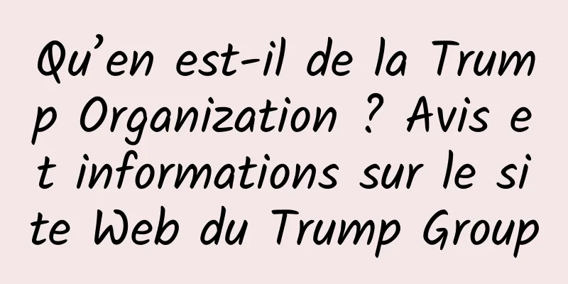Qu’en est-il de la Trump Organization ? Avis et informations sur le site Web du Trump Group