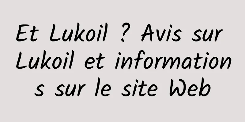 Et Lukoil ? Avis sur Lukoil et informations sur le site Web