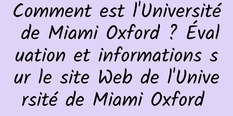 Comment est l'Université de Miami Oxford ? Évaluation et informations sur le site Web de l'Université de Miami Oxford 