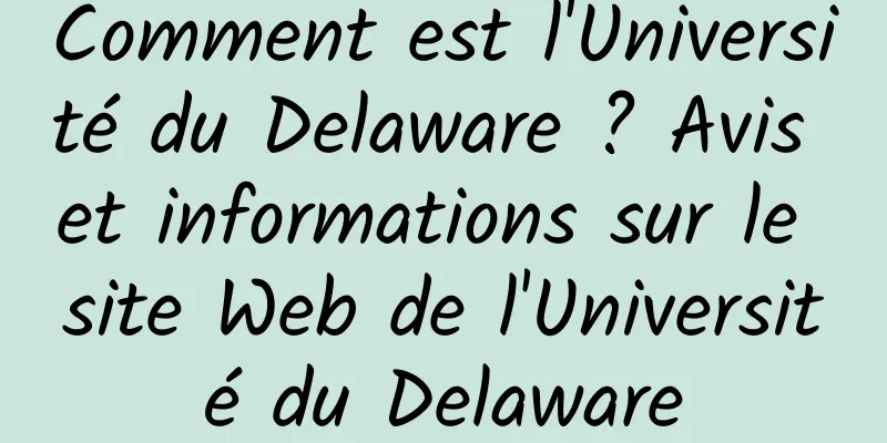 Comment est l'Université du Delaware ? Avis et informations sur le site Web de l'Université du Delaware