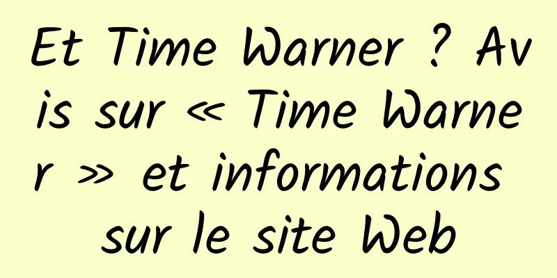 Et Time Warner ? Avis sur « Time Warner » et informations sur le site Web