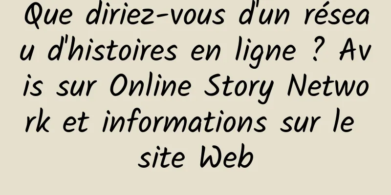 Que diriez-vous d'un réseau d'histoires en ligne ? Avis sur Online Story Network et informations sur le site Web