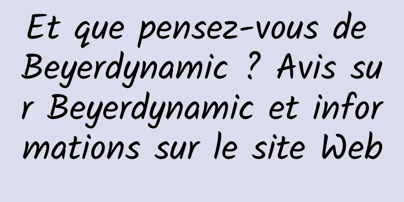 Et que pensez-vous de Beyerdynamic ? Avis sur Beyerdynamic et informations sur le site Web