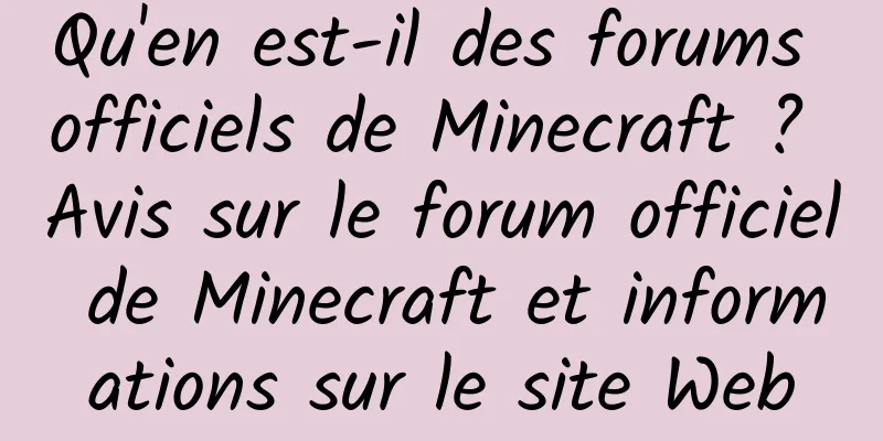 Qu'en est-il des forums officiels de Minecraft ? Avis sur le forum officiel de Minecraft et informations sur le site Web