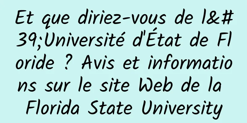 Et que diriez-vous de l'Université d'État de Floride ? Avis et informations sur le site Web de la Florida State University
