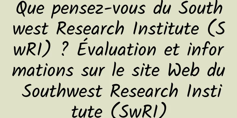 Que pensez-vous du Southwest Research Institute (SwRI) ? Évaluation et informations sur le site Web du Southwest Research Institute (SwRI)