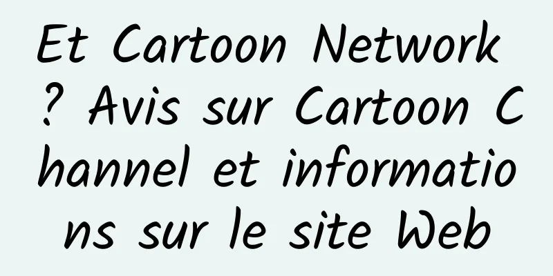 Et Cartoon Network ? Avis sur Cartoon Channel et informations sur le site Web
