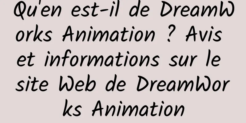 Qu'en est-il de DreamWorks Animation ? Avis et informations sur le site Web de DreamWorks Animation