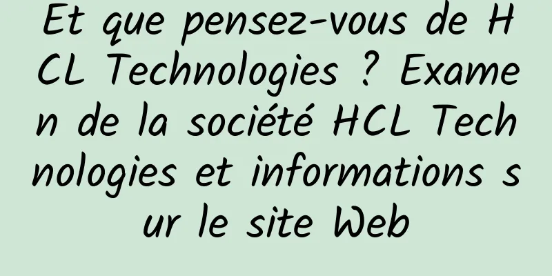 Et que pensez-vous de HCL Technologies ? Examen de la société HCL Technologies et informations sur le site Web