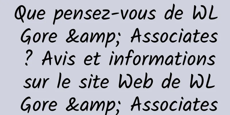 Que pensez-vous de WL Gore & Associates ? Avis et informations sur le site Web de WL Gore & Associates