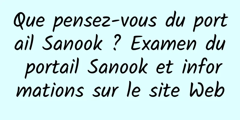 Que pensez-vous du portail Sanook ? Examen du portail Sanook et informations sur le site Web