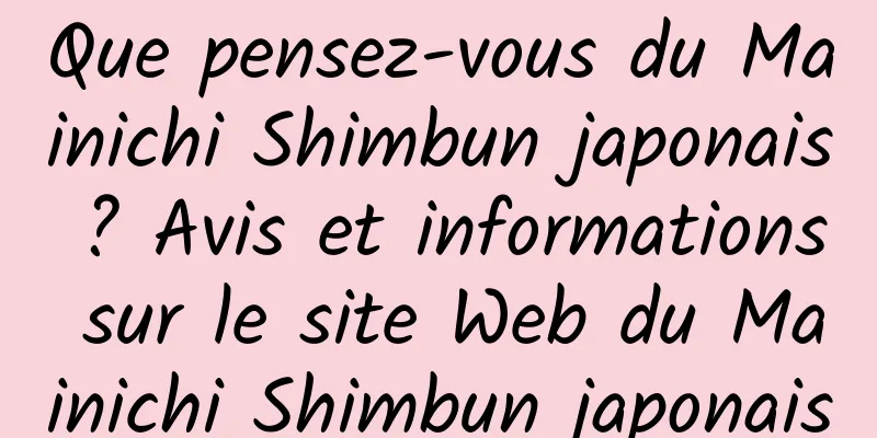 Que pensez-vous du Mainichi Shimbun japonais ? Avis et informations sur le site Web du Mainichi Shimbun japonais