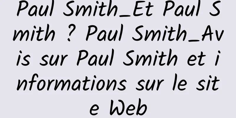 Paul Smith_Et Paul Smith ? Paul Smith_Avis sur Paul Smith et informations sur le site Web