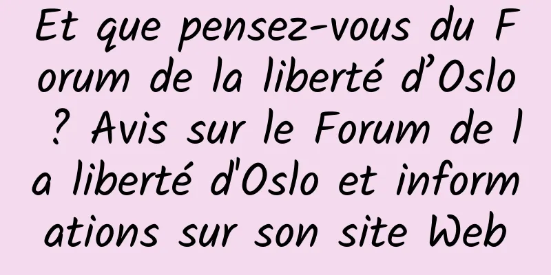 Et que pensez-vous du Forum de la liberté d’Oslo ? Avis sur le Forum de la liberté d'Oslo et informations sur son site Web
