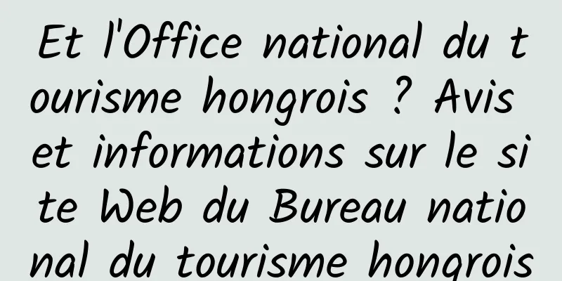 Et l'Office national du tourisme hongrois ? Avis et informations sur le site Web du Bureau national du tourisme hongrois