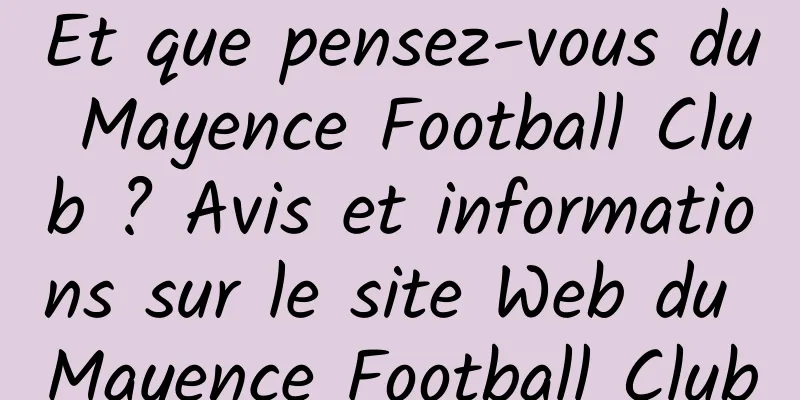 Et que pensez-vous du Mayence Football Club ? Avis et informations sur le site Web du Mayence Football Club