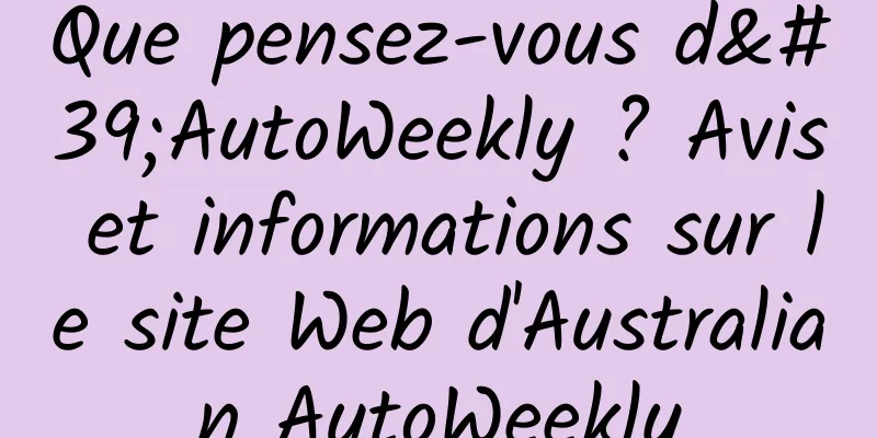 Que pensez-vous d'AutoWeekly ? Avis et informations sur le site Web d'Australian AutoWeekly