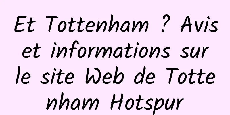 Et Tottenham ? Avis et informations sur le site Web de Tottenham Hotspur