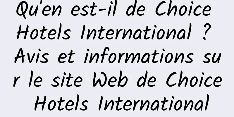 Qu'en est-il de Choice Hotels International ? Avis et informations sur le site Web de Choice Hotels International
