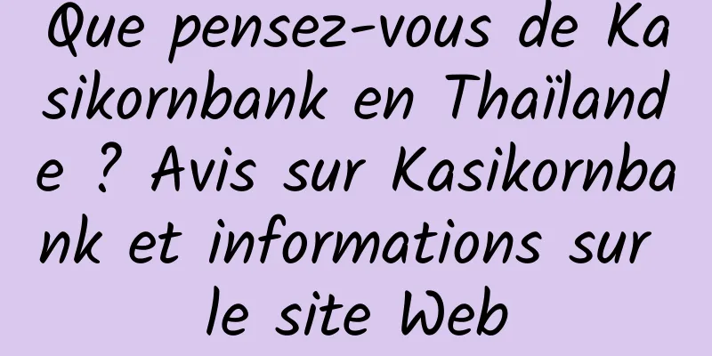 Que pensez-vous de Kasikornbank en Thaïlande ? Avis sur Kasikornbank et informations sur le site Web