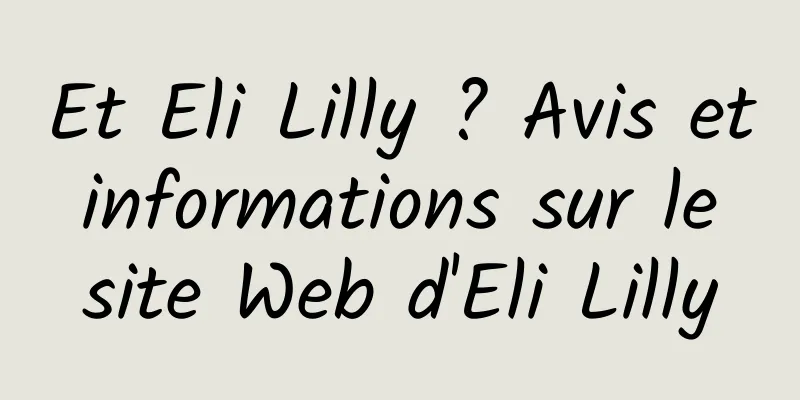 Et Eli Lilly ? Avis et informations sur le site Web d'Eli Lilly
