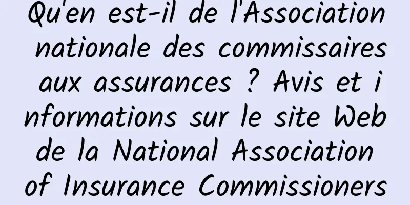 Qu'en est-il de l'Association nationale des commissaires aux assurances ? Avis et informations sur le site Web de la National Association of Insurance Commissioners