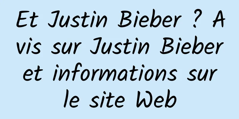 Et Justin Bieber ? Avis sur Justin Bieber et informations sur le site Web