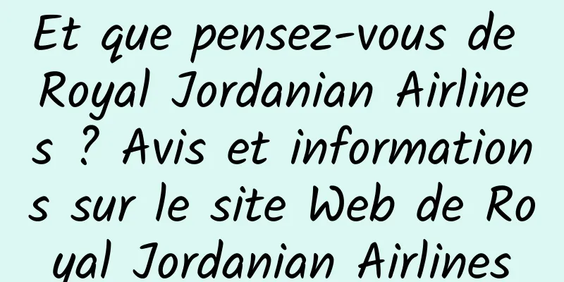 Et que pensez-vous de Royal Jordanian Airlines ? Avis et informations sur le site Web de Royal Jordanian Airlines