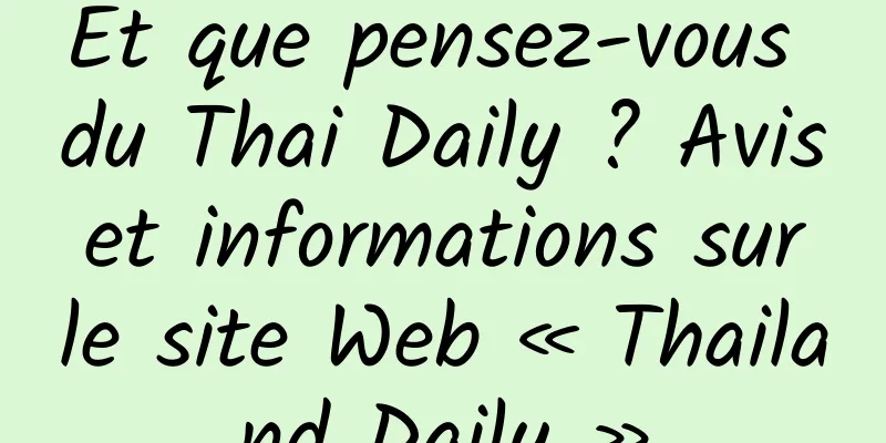 Et que pensez-vous du Thai Daily ? Avis et informations sur le site Web « Thailand Daily »