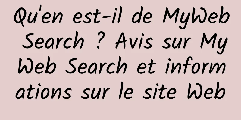 Qu'en est-il de MyWeb Search ? Avis sur MyWeb Search et informations sur le site Web