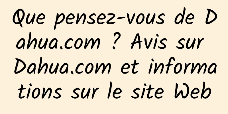Que pensez-vous de Dahua.com ? Avis sur Dahua.com et informations sur le site Web