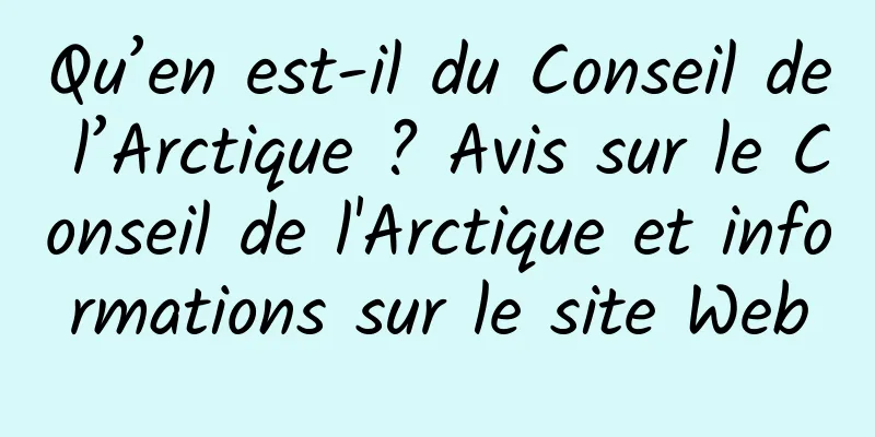 Qu’en est-il du Conseil de l’Arctique ? Avis sur le Conseil de l'Arctique et informations sur le site Web