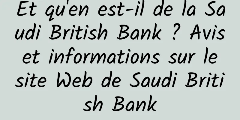 Et qu'en est-il de la Saudi British Bank ? Avis et informations sur le site Web de Saudi British Bank