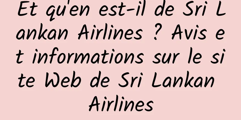 Et qu'en est-il de Sri Lankan Airlines ? Avis et informations sur le site Web de Sri Lankan Airlines