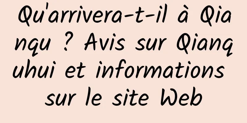 Qu'arrivera-t-il à Qianqu ? Avis sur Qianquhui et informations sur le site Web