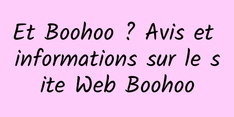 Et Boohoo ? Avis et informations sur le site Web Boohoo