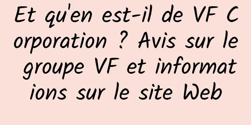 Et qu'en est-il de VF Corporation ? Avis sur le groupe VF et informations sur le site Web