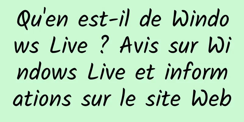 Qu'en est-il de Windows Live ? Avis sur Windows Live et informations sur le site Web