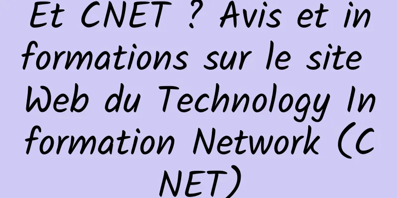 Et CNET ? Avis et informations sur le site Web du Technology Information Network (CNET)