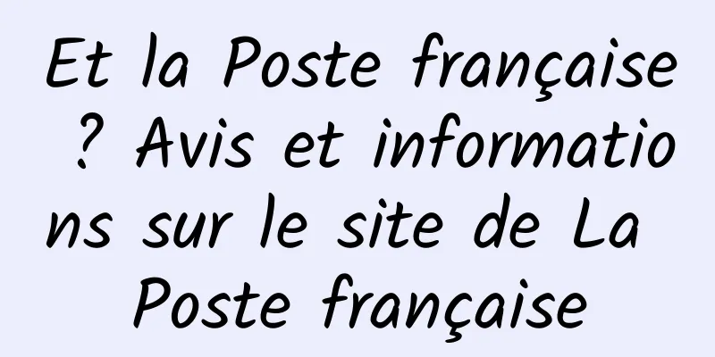 Et la Poste française ? Avis et informations sur le site de La Poste française