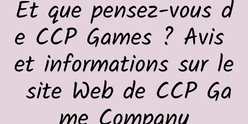 Et que pensez-vous de CCP Games ? Avis et informations sur le site Web de CCP Game Company