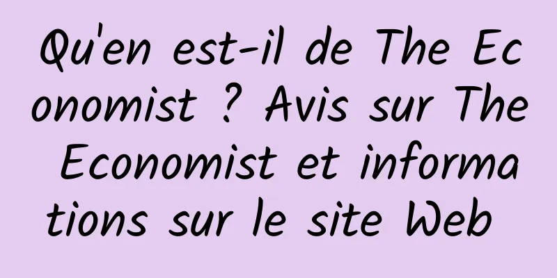 Qu'en est-il de The Economist ? Avis sur The Economist et informations sur le site Web 