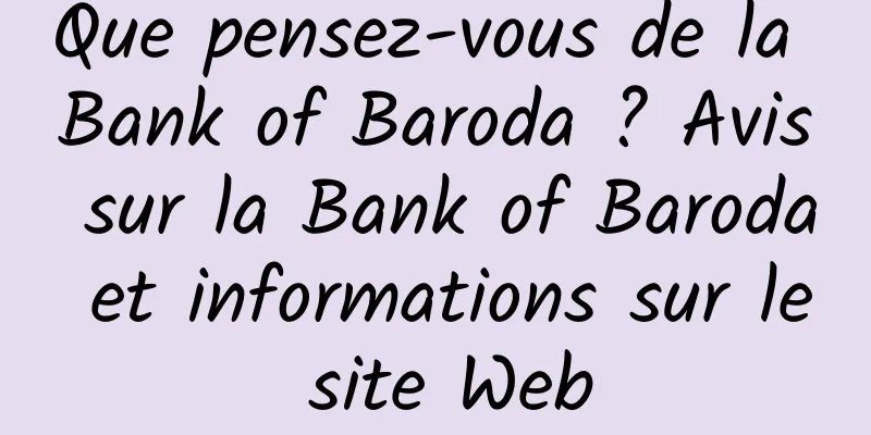 Que pensez-vous de la Bank of Baroda ? Avis sur la Bank of Baroda et informations sur le site Web