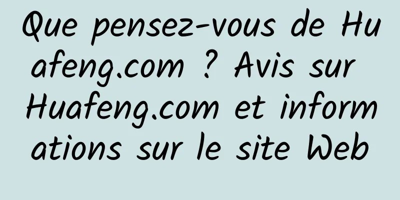 Que pensez-vous de Huafeng.com ? Avis sur Huafeng.com et informations sur le site Web