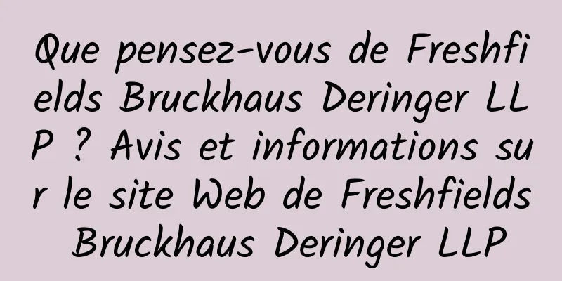 Que pensez-vous de Freshfields Bruckhaus Deringer LLP ? Avis et informations sur le site Web de Freshfields Bruckhaus Deringer LLP