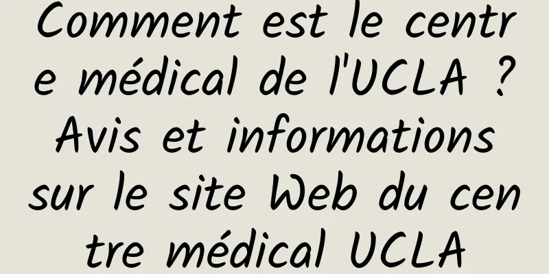 Comment est le centre médical de l'UCLA ? Avis et informations sur le site Web du centre médical UCLA